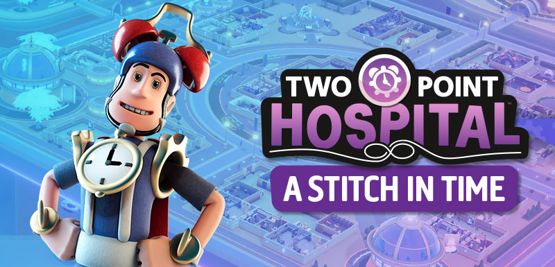 Two Point Hospital: A Stitch in Time OUT NOW on Steam!